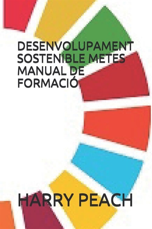 Desenvolupament Sostenible Metes Manual de Formaci? (Paperback)