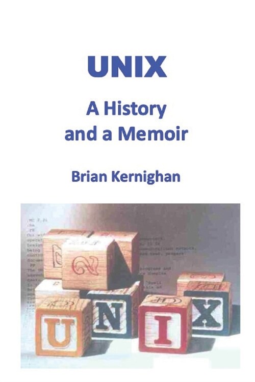 Unix: A History and a Memoir (Paperback)