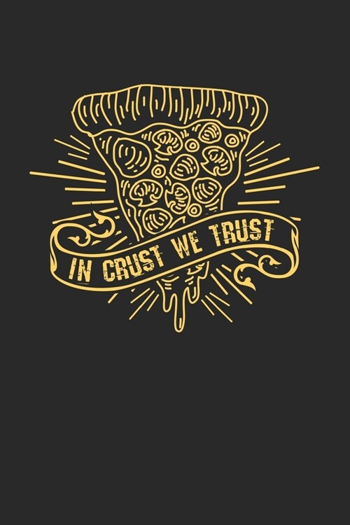 In Crust We Trust: Notizbuch / Tagebuch / Heft mit Blanko Seiten. Notizheft mit Wei?n Blanken Seiten, Malbuch, Journal, Sketchbuch, Plan (Paperback)