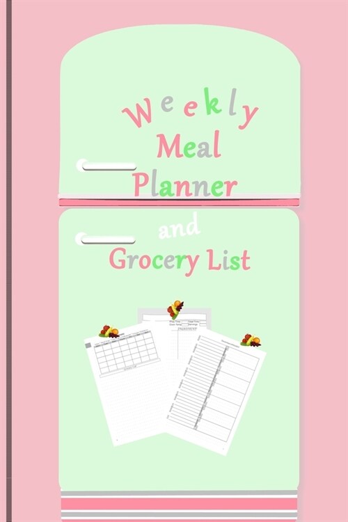 Weekly Meal Planner and Grocery List: 52 Week Menu for one year of Meal Prep Shopping Todo lists Twelve DIY recipe templates for favorite recipes 12 R (Paperback)