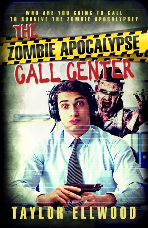 The Zombie Apocalypse Call Center: Who are you going to call to survive the zombie apocalypse? (Paperback)