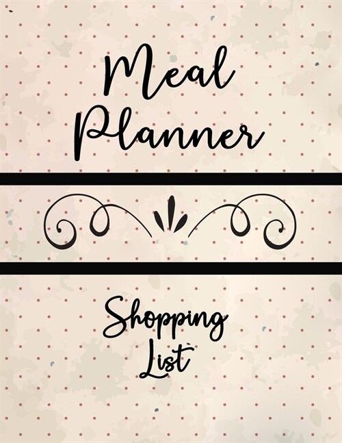 Meal Planner Shopping List: Meal Planning Grocery List Notebook Journal With Blank Pages for Weekly Household Time Management Meal Organizer & Sho (Paperback)