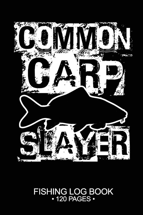 Common Carp Slayer Fishing Log Book 120 Pages: Cool Freshwater Game Fish Saltwater Fly Fishes Journal Composition Notebook Notes Day Planner Notepad (Paperback)