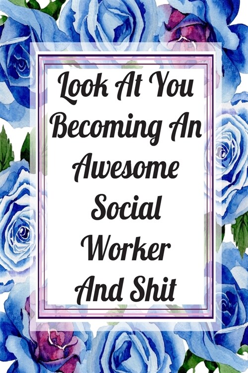 Look At You Becoming An Awesome Social Worker And Shit: Weekly Planner For Social Worker 12 Month Floral Calendar Schedule Agenda Organizer (Paperback)