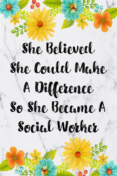 She Believed She Could Make A Difference So She Became A Social Worker: Weekly Planner For Social Worker 12 Month Floral Calendar Schedule Agenda Orga (Paperback)