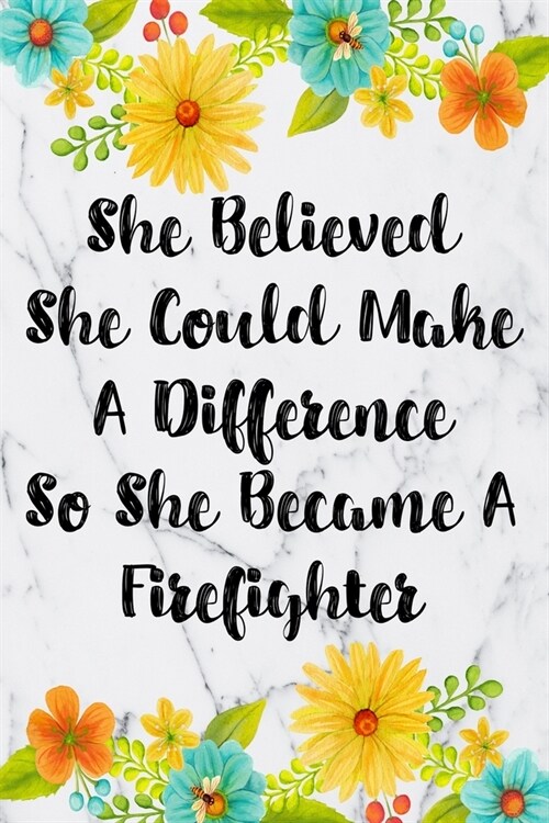 She Believed She Could Make A Difference So She Became A Firefighter: Weekly Planner For Firefighter 12 Month Floral Calendar Schedule Agenda Organize (Paperback)
