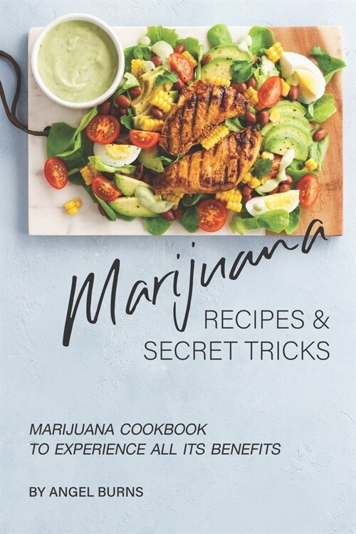 Marijuana Recipes and Secret Tricks: Marijuana Cookbook to Experience All Its Benefits (Paperback)