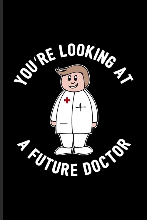 Youre Looking At A Future Doctor: Male Doctor & Medical Student Undated Planner - Weekly & Monthly No Year Pocket Calendar - Medium 6x9 Softcover - F (Paperback)