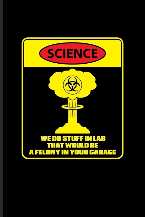 Science We Do Stuff In Lab That Would Be A Felony In Your Garage: Funny Scientist Quote Undated Planner - Weekly & Monthly No Year Pocket Calendar - M (Paperback)