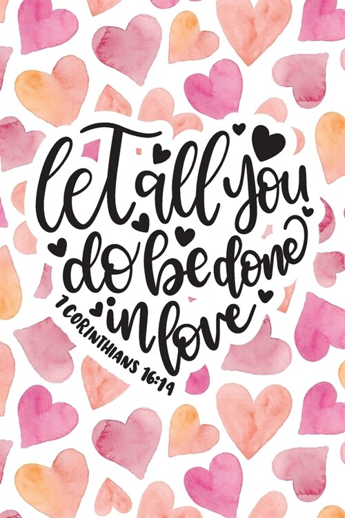 Let All You Do Be Done In Love: Christian Journal With Bible Verse Cover - Journal To Write In For Women And Girls (Paperback)