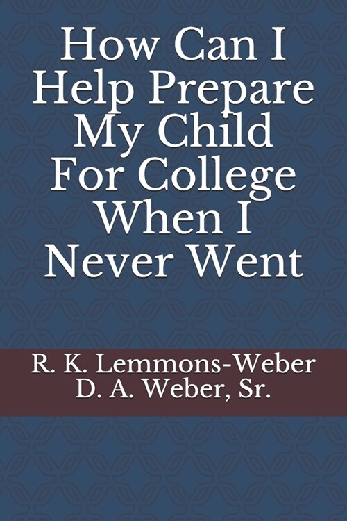 How Can I Help Prepare My Child For College When I Never Went (Paperback)
