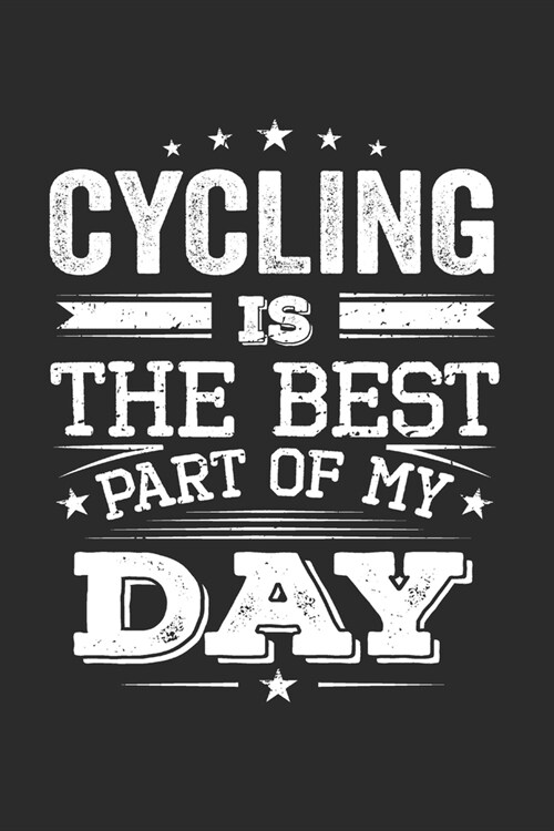 Cycling Is The Best Part Of My Day: Funny Cool Cycling Journal - Notebook - Workbook - Diary - Planner-6x9 - 120 College Ruled Lined Paper Pages - Cut (Paperback)