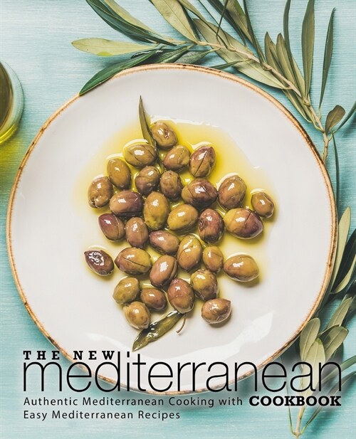 The New Mediterranean Cookbook: Authentic Mediterranean Cooking with Easy Mediterranean Recipes (2nd Edition) (Paperback)