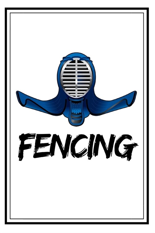 Fencing: Funny Fencing Notebook/Journal (6 X 9) Unique Sabre Gift For Christmas Or Birthday (Paperback)