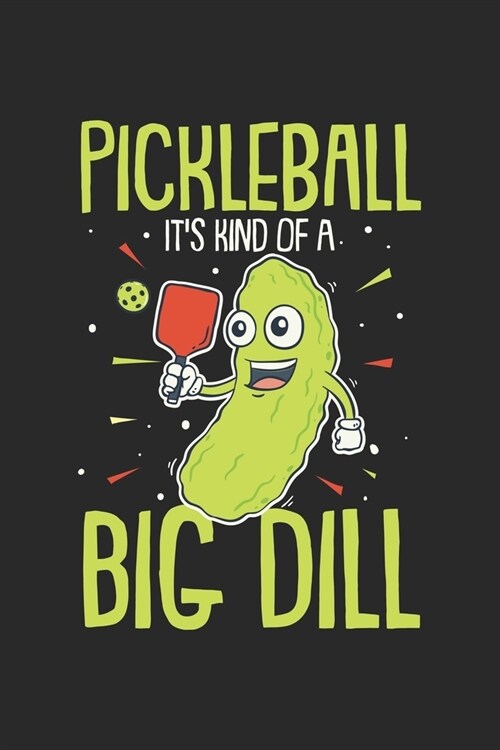 Pickleball Its Kind Of A Big Dill: Funny Pickleball Pun. Blank Composition Notebook to Take Notes at Work. Plain white Pages. Bullet Point Diary, To- (Paperback)