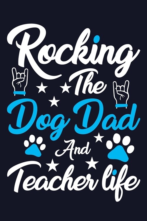 Rocking The Dog Dad And Teacher Life: Blank Lined Notebook Journal: Gift For Teachers Appreciation 6x9 - 110 Blank Pages - Plain White Paper - Soft Co (Paperback)