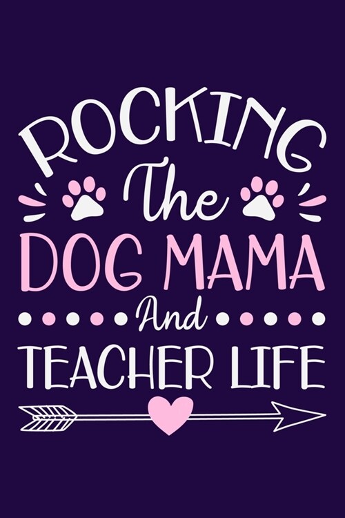 Rocking The Dog Mama And Teacher Life: Blank Lined Notebook Journal: Gift For Teachers Appreciation 6x9 - 110 Blank Pages - Plain White Paper - Soft C (Paperback)