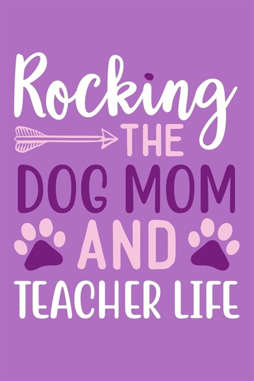 Rocking The Dog Mom And Teacher Life: Blank Lined Notebook Journal: Gift For Teachers Appreciation 6x9 - 110 Blank Pages - Plain White Paper - Soft Co (Paperback)