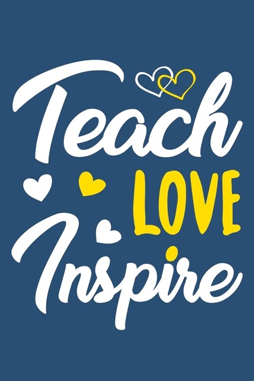 Teach Love Inspire: Blank Lined Notebook Journal: Gift For Teachers Appreciation 6x9 - 110 Blank Pages - Plain White Paper - Soft Cover Bo (Paperback)