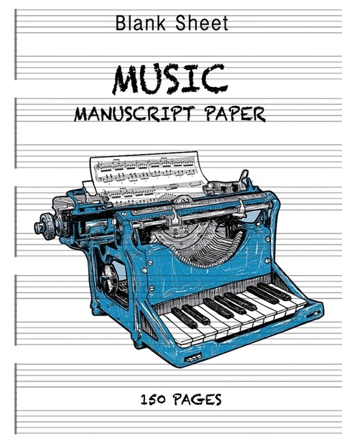 Blank Sheet Music Notebook: Wide Staff Manuscript Paper Notebook writing machine: 6 Large Staves Per Page (8.5x11 - 150 Pages) (Paperback)