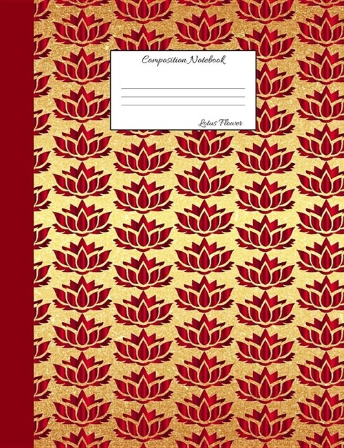 Lotus Flower Composition Notebook: Wide Ruled Journal to write in for school, take notes, for kids, students, teachers, homeschool, glossy gold red Co (Paperback)