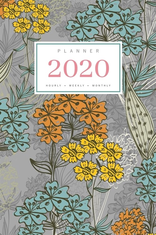 Planner 2020 Hourly Weekly Monthly: 6x9 Medium Notebook Organizer with Hourly Time Slots - Jan to Dec 2020 - Illustrated Colorful Flower Design Gray (Paperback)
