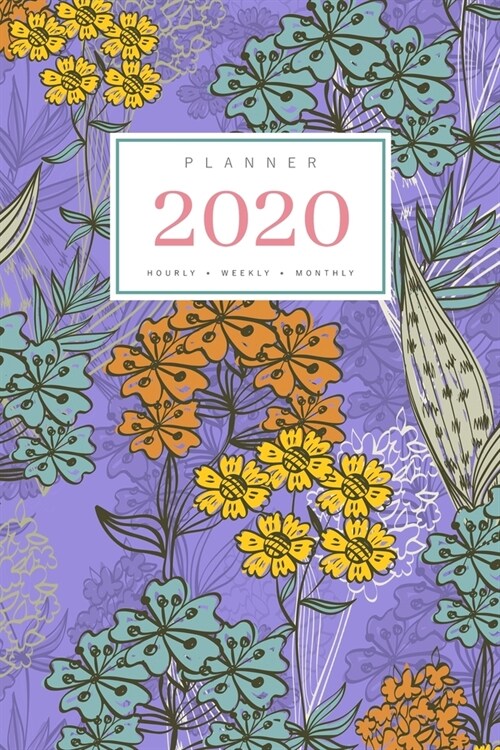 Planner 2020 Hourly Weekly Monthly: 6x9 Medium Notebook Organizer with Hourly Time Slots - Jan to Dec 2020 - Illustrated Colorful Flower Design Blue-V (Paperback)