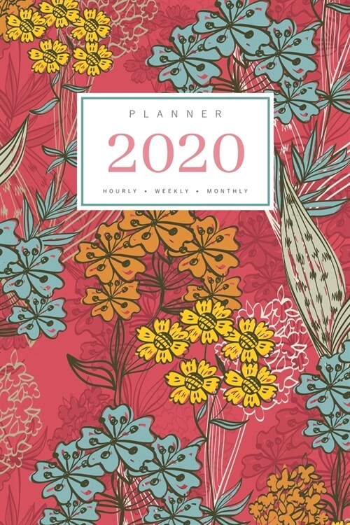 Planner 2020 Hourly Weekly Monthly: 6x9 Medium Notebook Organizer with Hourly Time Slots - Jan to Dec 2020 - Illustrated Colorful Flower Design Red (Paperback)