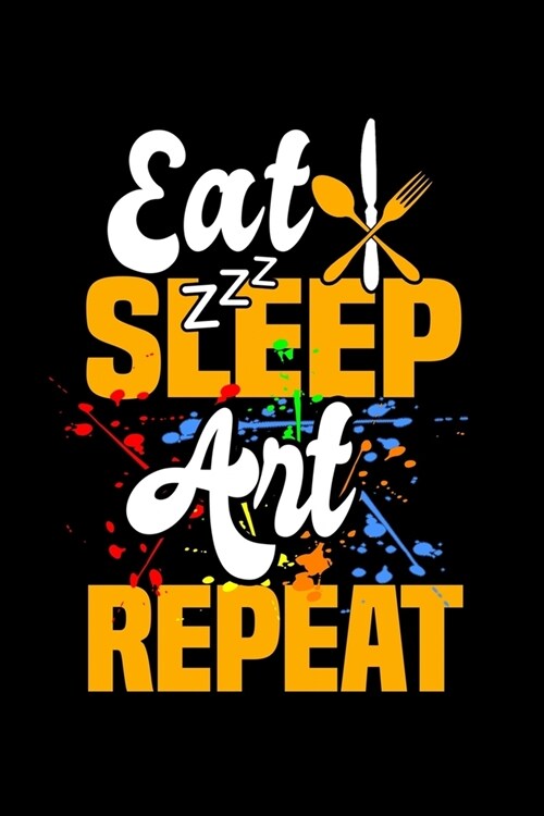 Eat Sleep Art Repeat: Fishing Log Book And Journal For A Fisherman Or For Kids To Record Fishing Trips And Experiences of e.g. Bass Fishing (Paperback)