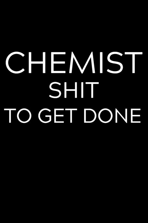 Chemist Shit To Get Done: Lined Journal Notebook, 6x9, Soft Cover, Matte Finish, Funny Sarcastic Journal Notepad for Women and Men To Write In, (Paperback)