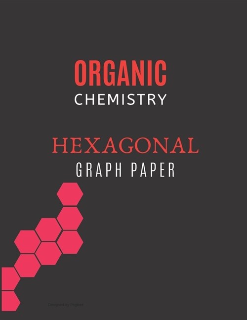 Organic Chemistry Hexagonal Graph Paper: 8.5 X 11, 1/4 Organic Chemistry Paper best 150 PAGES Hexagonal graph notebook For Chemistry (Paperback)