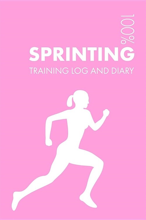 Sprinting Training Log and Diary: Training Journal For Womens Sprinting - Notebook (Paperback)