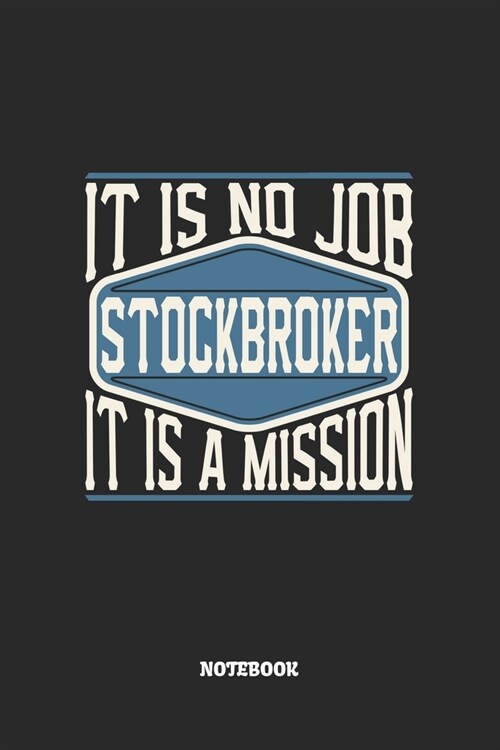 Stockbroker Notebook - It Is No Job, It Is A Mission: Blank Composition Notebook to Take Notes at Work. Plain white Pages. Bullet Point Diary, To-Do-L (Paperback)