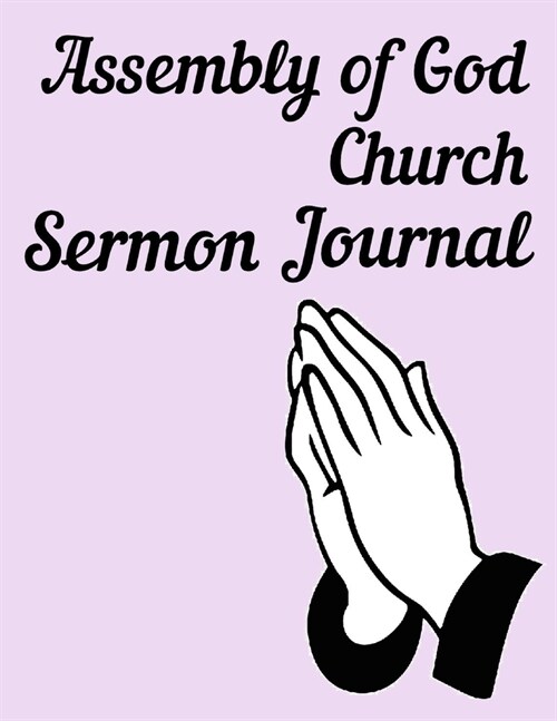 Assembly of God Church Sermon Journal: This sermon journal is a guided notebook suitable for taking to church to write notes in. (Paperback)