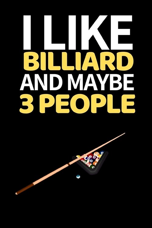 I Like Billiard And Maybe 3 People: Funny Billiards Notebook/Journal (6 X 9) Unique Billiards Gift For Christmas Or Birthday (Paperback)