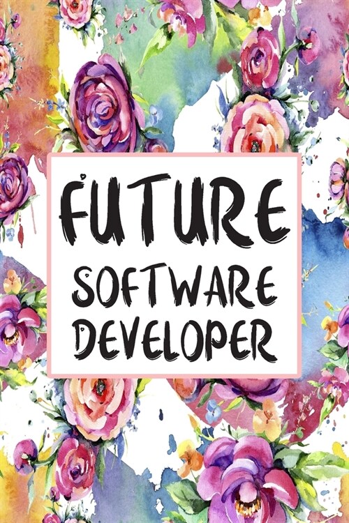 Future Software Developer: Weekly Planner For Software Developer 12 Month Floral Calendar Schedule Agenda Organizer (Paperback)