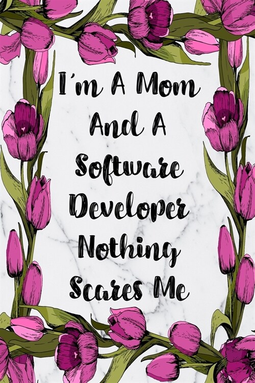 Im A Mom And A Software Developer Nothing Scares Me: Weekly Planner For Software Developer 12 Month Floral Calendar Schedule Agenda Organizer (Paperback)