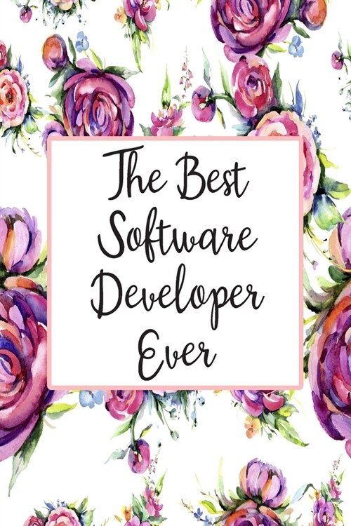 The Best Software Developer Ever: Weekly Planner For Software Developer 12 Month Floral Calendar Schedule Agenda Organizer (Paperback)