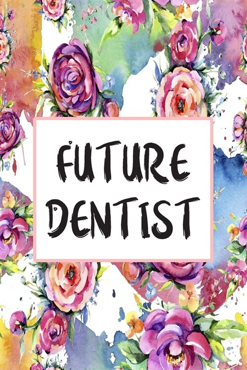 Future Dentist: Blank Lined Journal For Dentist Appreciation Gifts Floral Notebook (Paperback)