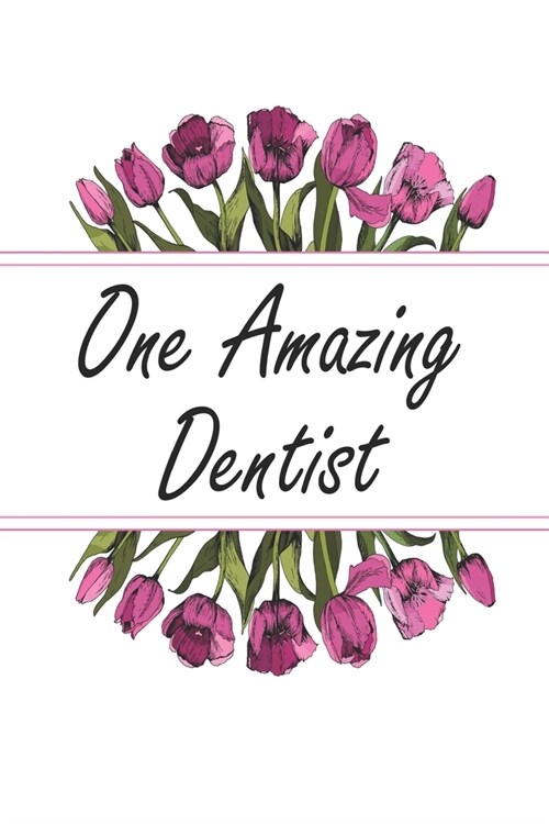 One Amazing Dentist: Blank Lined Journal For Dentist Appreciation Gifts Floral Notebook (Paperback)