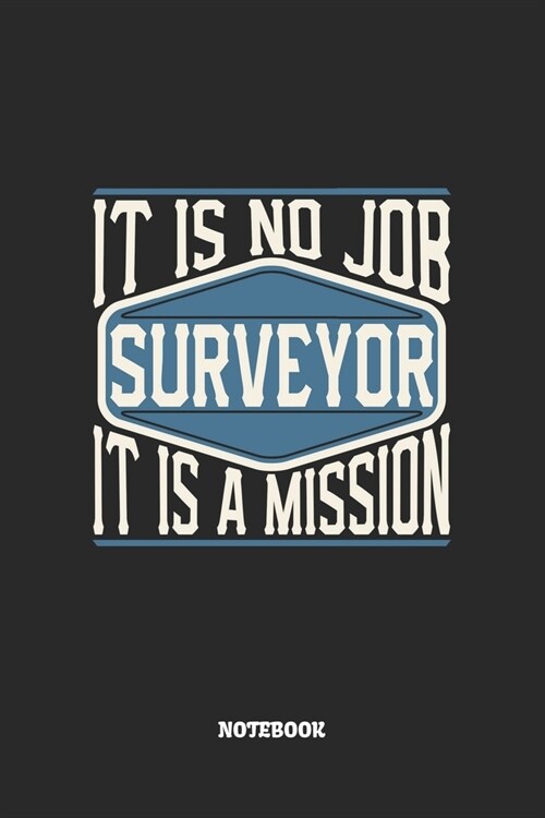 Surveyor Notebook - It Is No Job, It Is A Mission: Graph Paper Composition Notebook to Take Notes at Work. Grid, Squared, Quad Ruled. Bullet Point Dia (Paperback)