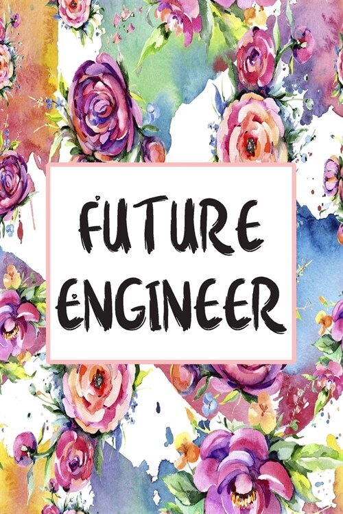 Future Engineer: Weekly Planner For Engineer 12 Month Floral Calendar Schedule Agenda Organizer (Paperback)