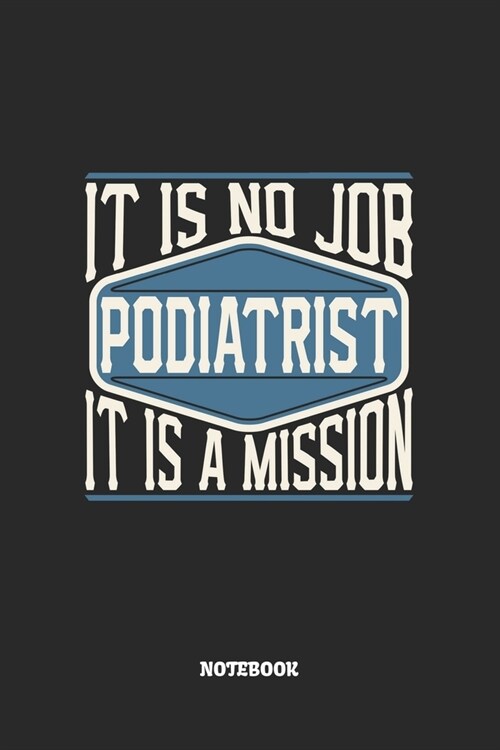 Podiatrist Notebook - It Is No Job, It Is A Mission: Graph Paper Composition Notebook to Take Notes at Work. Grid, Squared, Quad Ruled. Bullet Point D (Paperback)