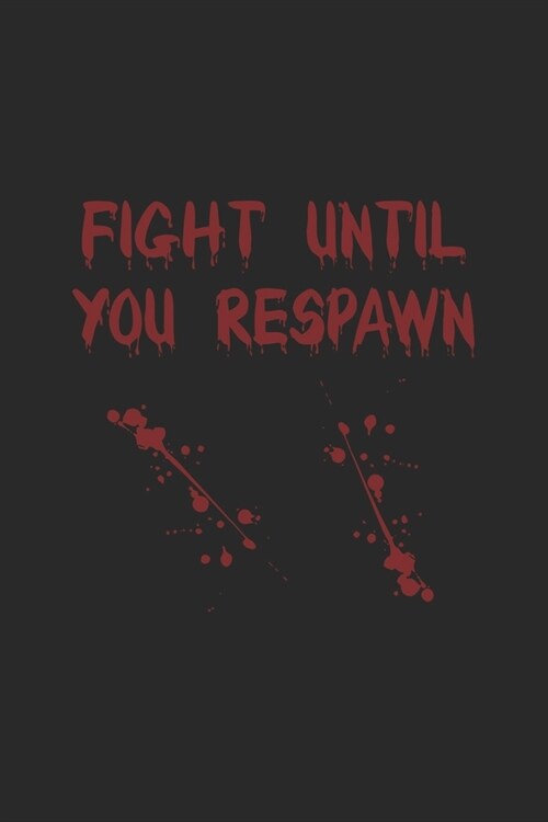 Fight Until You Respawn: K?pfe Bis Zur Wiederbelebung! Notizbuch / Tagebuch / Heft mit Blanko Seiten. Notizheft mit Wei?n Blanken Seiten, Mal (Paperback)