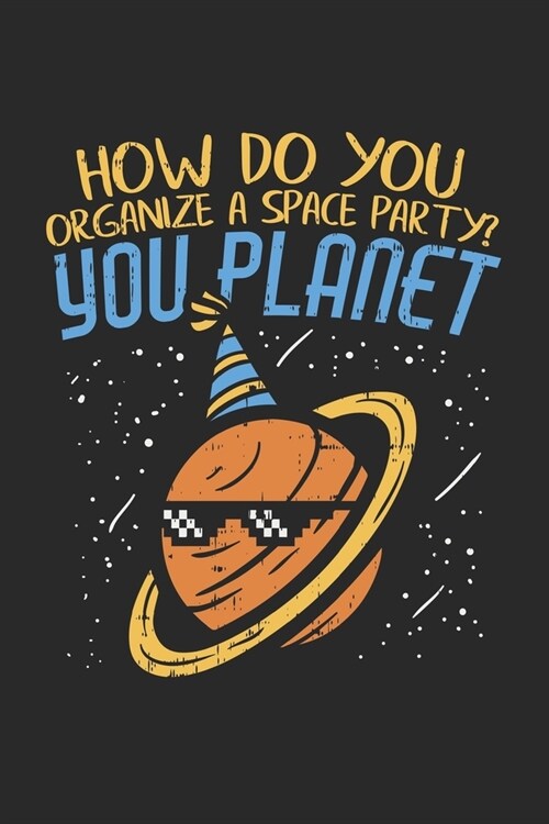 How Do You Organize A Space Party? You Planet: Notizbuch / Tagebuch / Heft mit Blanko Seiten. Notizheft mit Wei?n Blanken Seiten, Malbuch, Journal, S (Paperback)