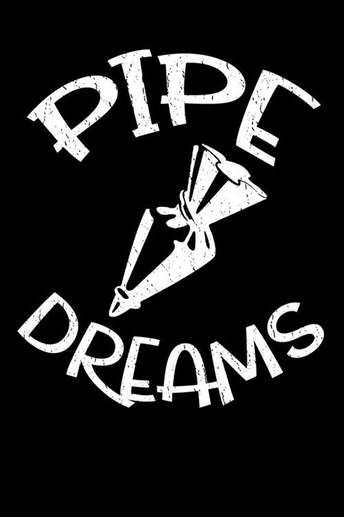 Pipe Dreams: My Recipe Journal - Blank Recipe Notebook to Write In - Dessert Recipe Baking - Pastry Food Journals (Paperback)