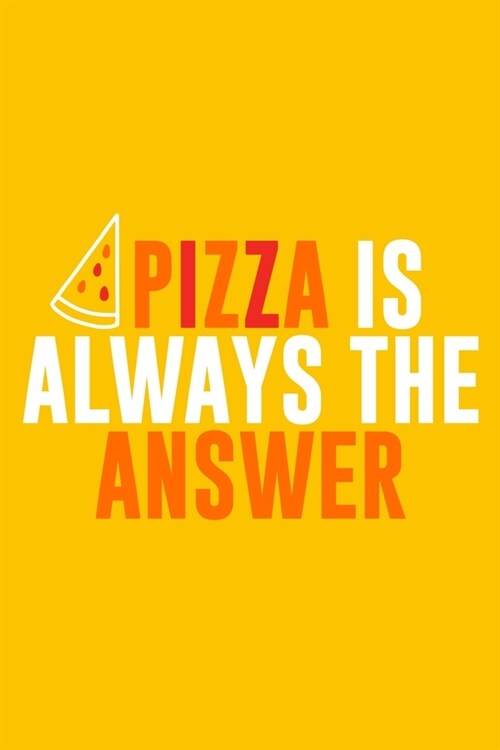 Pizza Is Always The Answer: Blank Lined Notebook: Pizza Lover Baking Gift Culinary Student Gift 6x9 - 110 Blank Pages - Plain White Paper - Soft C (Paperback)