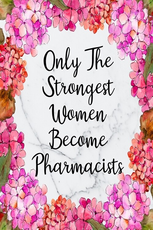 Only The Strongest Women Become Pharmacists: Weekly Planner For Pharmacist 12 Month Floral Calendar Schedule Agenda Organizer (Paperback)