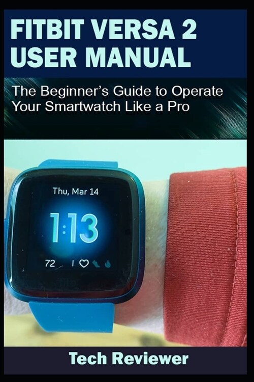Fitbit Versa 2 User Manual: The Beginners Guide to Operate Your Smartwatch Like A Pro (Paperback)