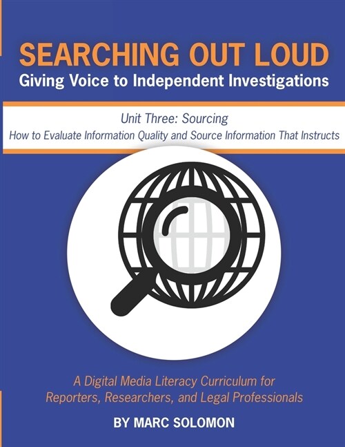 Searching Out Loud - Unit Three: Sourcing -- How to Evaluate Information Quality and Source Information That Instructs (Paperback)